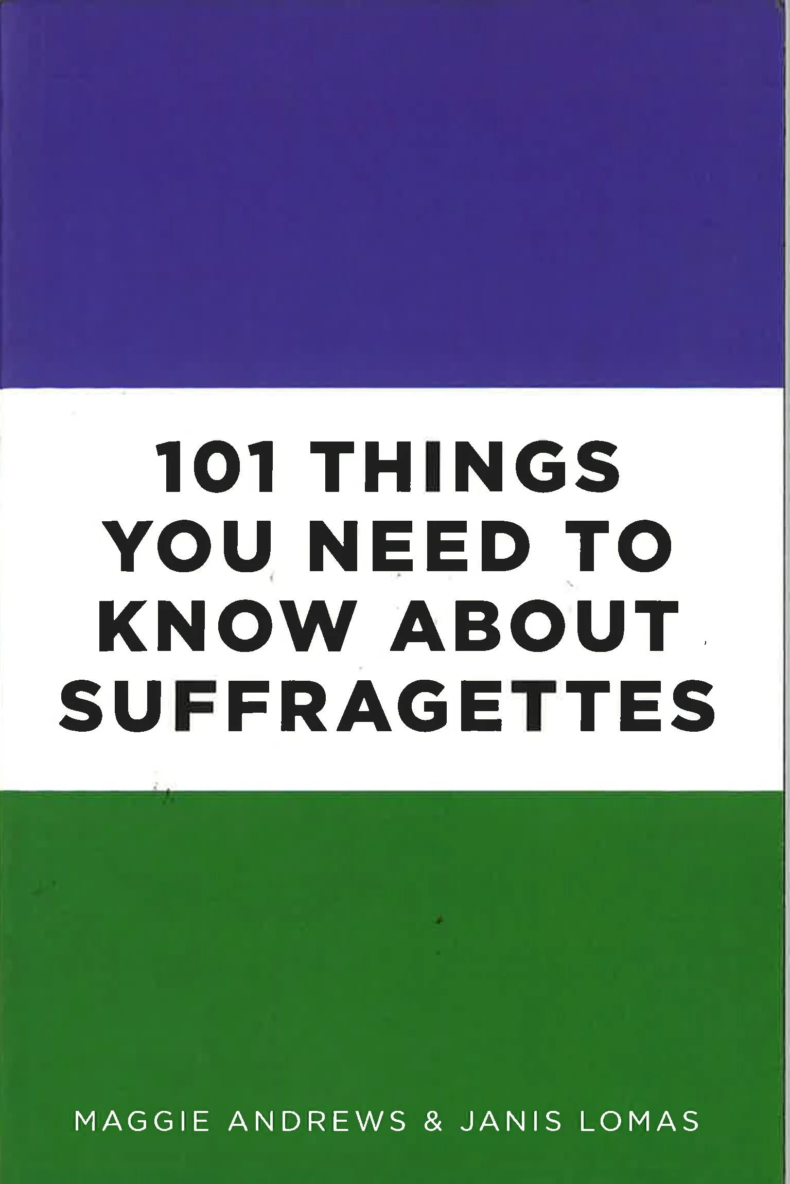 101 Things You Need To Know About Suffragettes