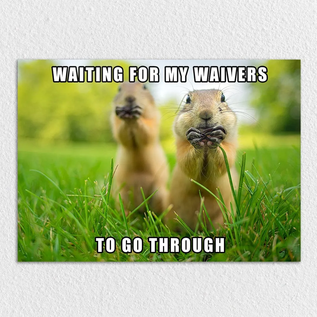 Waiting For Waivers To Go Through - Metal Wall Art